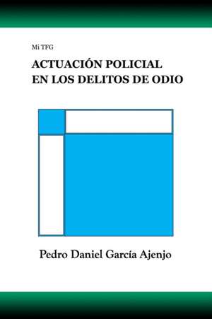 Mi TFG ACTUACIÓN POLICIAL EN LOS DELITOS DE ODIO de Pedro Daniel García Ajenjo