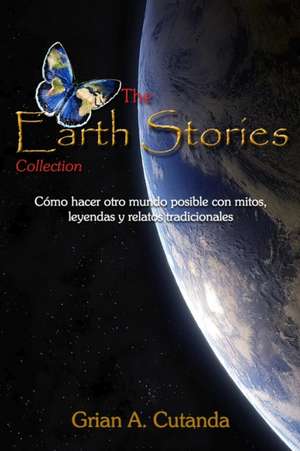 The Earth Stories Collection: Cómo hacer otro mundo posible con mitos, leyendas y relatos tradicionales de Grian A. Cutanda