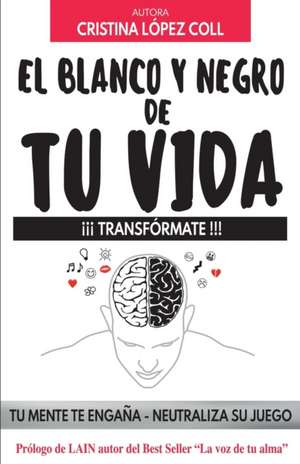 El blanco y negro de tu vida: ¡¡¡transfórmate!!! de Cristina López Coll