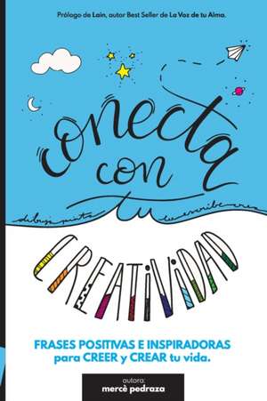 Conecta con tu Creatividad: Frases positivas para colorear, conectar y crear tu vida. Libro creativo. de Merce Pedraza