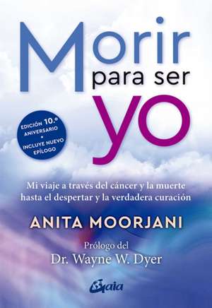 Morir Para Ser Yo de Anita Moorjani