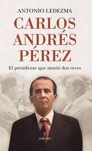 Carlos Andres Perez de Antonio Jose Ledezma Diaz