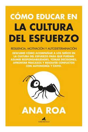 Cómo Educar En La Cultura del Esfuerzo de Ana Roa Garcia