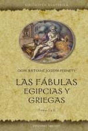 Fábulas Egipcias Y Griegas, Las de Dom Antoine Joseph Pernety