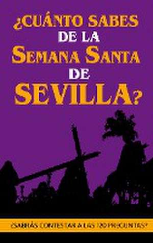 ¿Cuánto sabes de la Semana Santa de Sevilla? de Holy Books