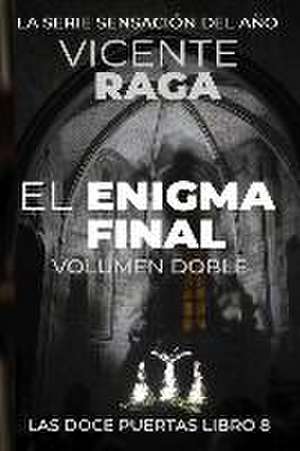 El enigma final - Volumen doble: Las doce puertas parte VIII de Vicente Raga