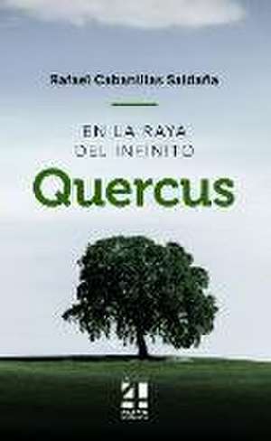 Quercus : en la raya del infinito de Rafael Cabanillas Saldaña