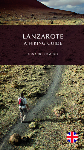 Lanzarote, A Hiking Guide de Ignacio Romero