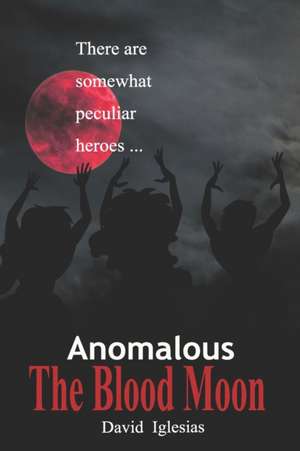 Anomalous. The Blood Moon de David Iglesias Ferreira