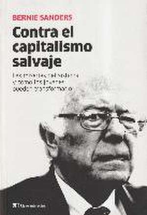 Contra el capitalismo salvaje : las miserias del sistema y cómo los jóvenes pueden transformarlo de Bernie Sanders