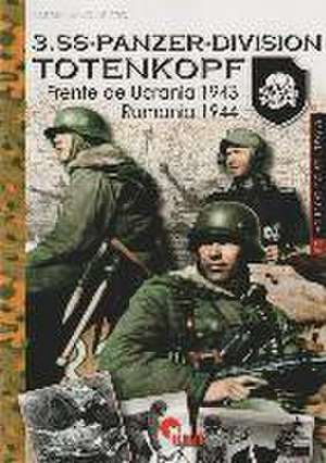 3 SS-Panzer-Division Totenkopf : Frente de Ucrania, 1943-Rumanía, 1944 de Massimiliano Afiero