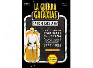 La Guerra de las Galaxias made in Spain. La historia de Star Wars en España Volumen I: Época Vintage 1977-1986