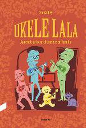 Ukelelala : aprende a tocar el ukelele en familia de Salva Rey Nagel