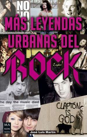 Más Leyendas Urbanas del Rock: Leyendas, Conspiraciones Y Falsos Mitos de José Luis Martín