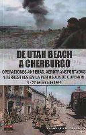 De Utah Beach a Cherburgo : operaciones anfibias, aerotransportadas y terrestres en la península de Cotentin : 6-27 de junio de 1944