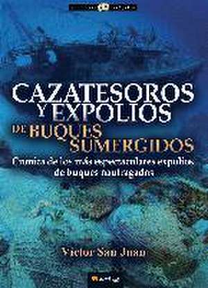 Cazatesoros y expolios de buques sumergidos de Víctor San Juan