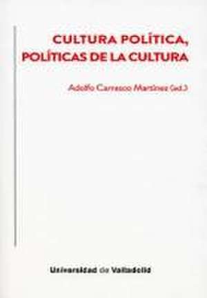 Cultura política, políticas de la cultura de Adolfo Carrasco Martínez