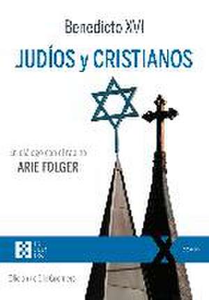 Judíos y cristianos : en diálogo con el rabino Arie Folger de Papa Benedicto Xvi - Papa - Xvi