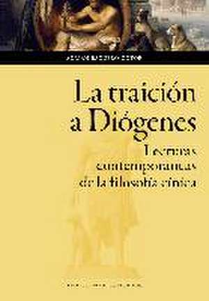 La traición a Diógenes : lecturas contemporáneas de la filosofía de Adrián Baquero Gotor