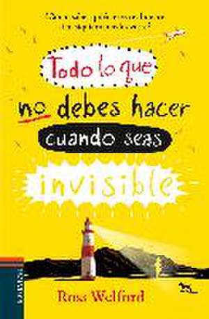 Todo lo que no debes hacer cuando seas invisible de Ross Welford