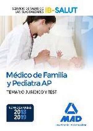 Médico de Familia y Pediatra de Atención Primaria : Servicio de Salud de las Illes Balears, IB-SALUT. Temario jurídico y test de Editores . . . [et al.