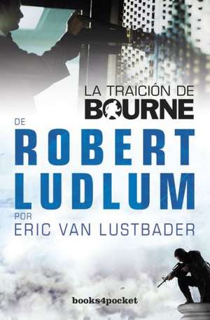 La Traicion de Bourne = The Bourne Betrayal: Evitar la Trampa de las Relaciones Abusivas = But He Says He Loves Me de Robert Ludlum