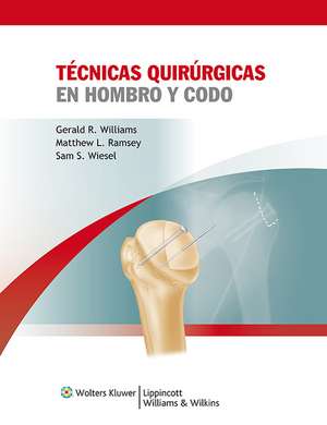 Técnicas quirúrgicas en hombro y codo de Gerald R. Williams Jr., MD