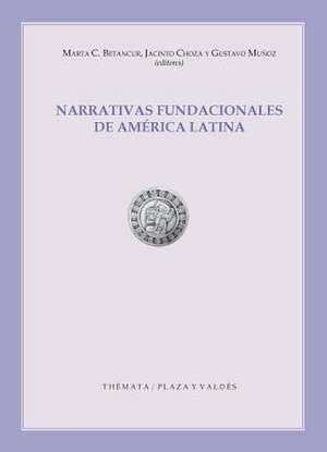 Narrativas fundacionales de América Latina de Marta Cecilia Betancour