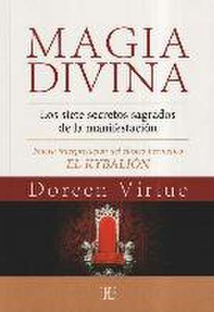 Magia divina : los siete secretos sagrados de la manifestación : nueva interpretación del clásico hermético "El Kybalión" de Doreen Virtue