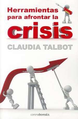 Herramientas Para Afrontar la Crisis = Tools to Tackle the Crisis de Claudia Talbot