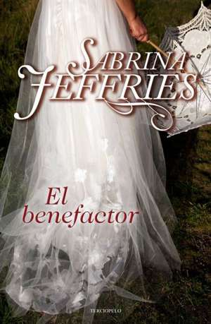 El Benefactor: (Siempre Que el Objetivo Sea Amar) de Sabrina Jeffries