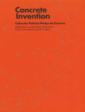 Concrete Invention: Patricia Phelps de Cisneros Collection de Andrea Giunta