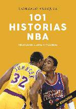 101 historias NBA : relatos de gloria y tragedia de Gonzalo Vázquez Serrano