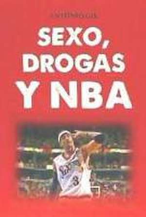 Sexo, drogas y NBA de Antonio Gil García