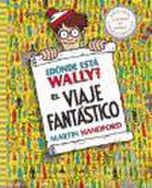 ¿Dónde Está Wally?: El Viaje Fantástico / ¿Where's Waldo? the Fantastic Journey de Martin Handford