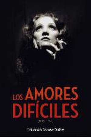 Los amores difíciles, 1930-1960 de Eduardo Torres-Dulce Lifante