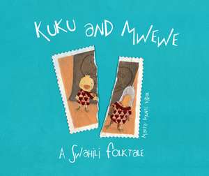 Kuku and Mwewe: A Swahili Folktale de Marta Munté Vidal