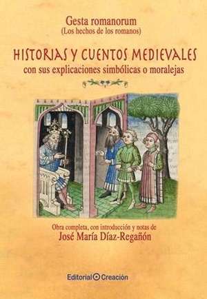 Gesta Romanorum = Los hechos de los romanos : historias y cuentos medievales, con sus explicaciones simbólicas o moralejas de José María Díaz-Regañón Teresa