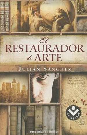 El Restaurador de Arte: Y Otros Dieciseis Cuentos Que No Estan En Los Libros de Julián Sánchez