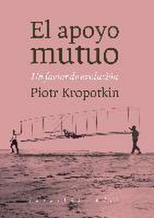 El apoyo mutuo : un factor de evolución de Piotr Alekseevich Kropotkin