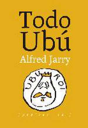 Todo Ubú de Alfred Jarry