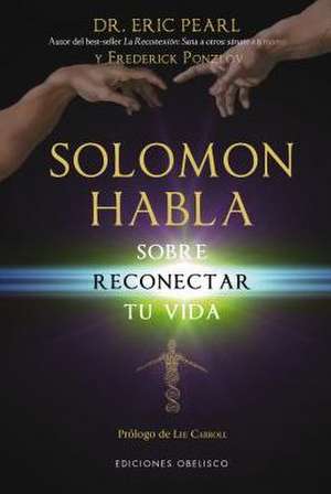 Solomon Habla Sobre Reconectar Tu Vida = Solomon Speaks on Reconnecting Your Life de Eric Pearl