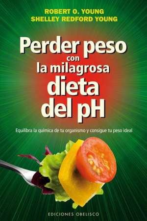 Perder Peso Con la Milagrosa Dieta del PH de Robert O. Young