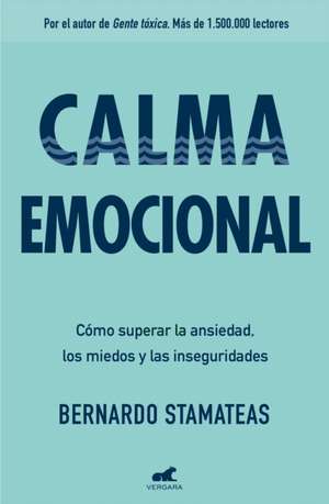 Calma Emocional: Cómo Superar La Ansiedad, Los Miedos Y Las Inseguridades / Inner Peace. How to Overcome Anxiety, Fears, and Insecurities de Bernardo Stamateas