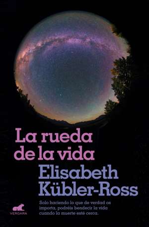 La Rueda de la Vida / The Wheel of Life de Elisabeth Kubler-Ross