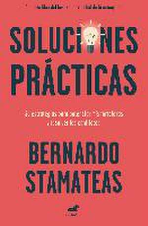 Soluciones prácticas : 30 estrategias para potenciar mis fortalezas y resolver los conflictos de Bernardo Stamateas