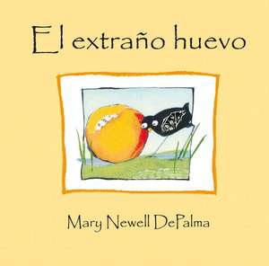 Extraño Huevo, El de Mary Newel Depalma