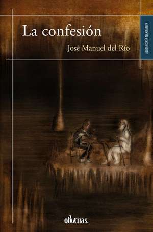 La Confesion de Jose Manuel Del Rio