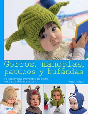 Gorros, Manoplas, Patucos y Bufandas: 20 Divertidos Proyectos de Punto Para Pequenos Monstruitos de Nuriya Khegay