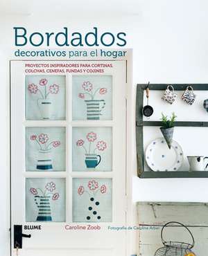 Bordados Decorativos Para El Hogar: Proyectos Inspiradores Para Cortinas, Colchas, Cenefas, Fundas y Cojines de Caroline Zoob